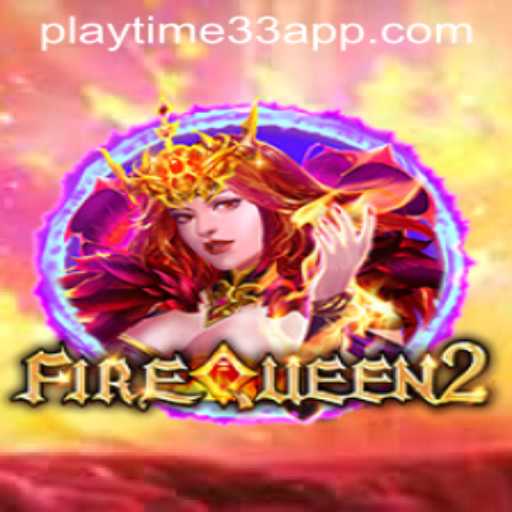 Discover the Thrilling World of FireQueen2 with Playtime33